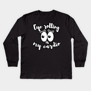 Eye rolling is my cardio Kids Long Sleeve T-Shirt